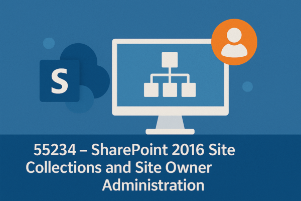 55234 – SharePoint 2016 Site Collections and Site Owner Administration
