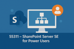 55311 – SharePoint Server SE for Power Users