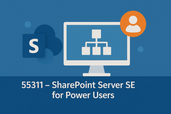 55311 – SharePoint Server SE for Power Users
