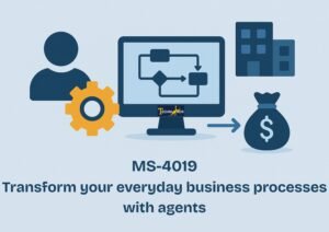 MS-4019: Transform your everyday business processes with agents
