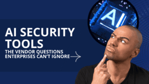Key Vendor Questions Before Purchasing AI Security Tools